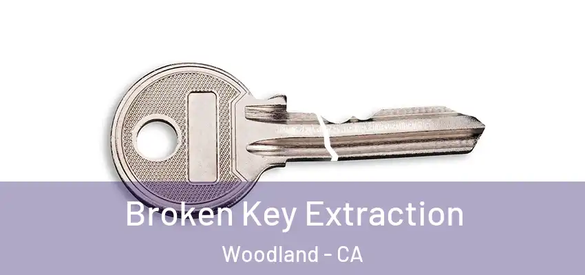  Broken Key Extraction Woodland - CA