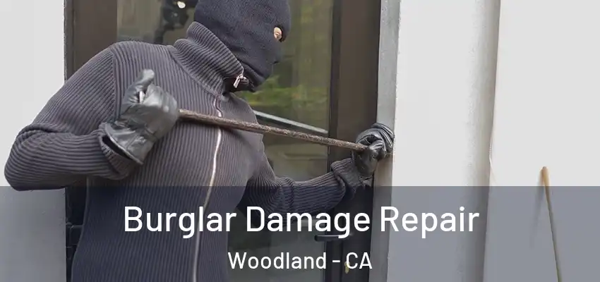 Burglar Damage Repair Woodland - CA