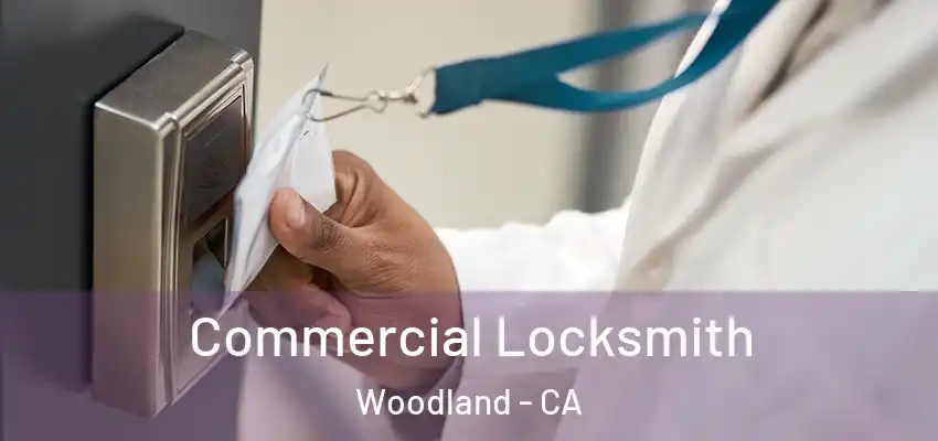 Commercial Locksmith Woodland - CA