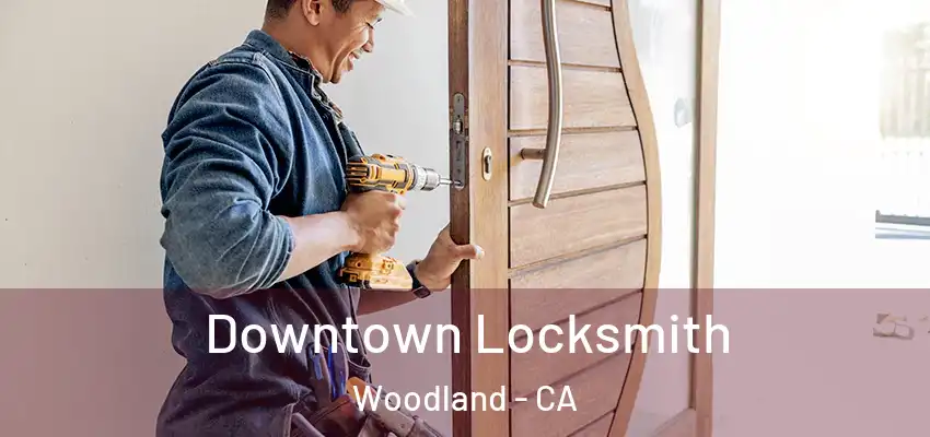  Downtown Locksmith Woodland - CA