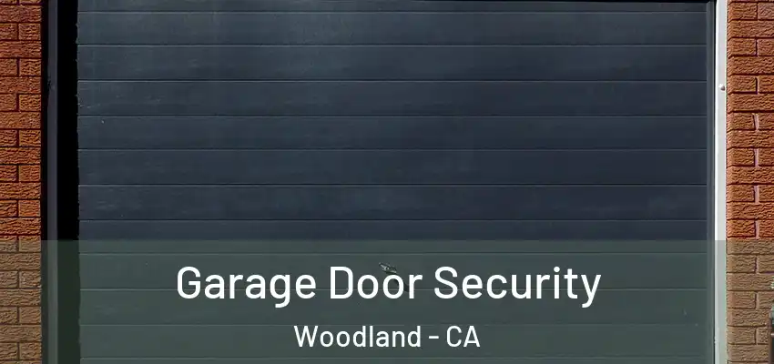  Garage Door Security Woodland - CA