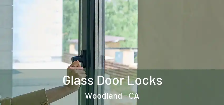  Glass Door Locks Woodland - CA