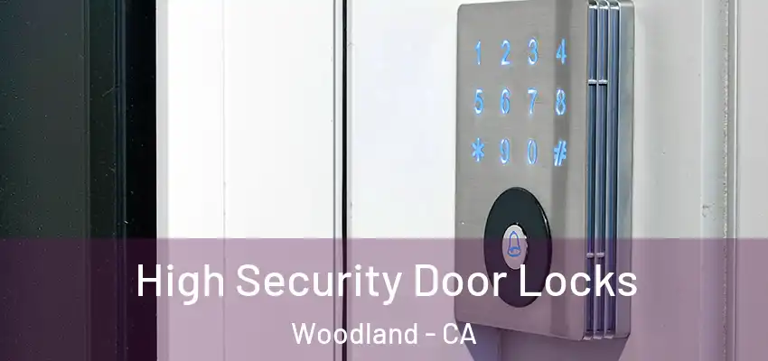  High Security Door Locks Woodland - CA