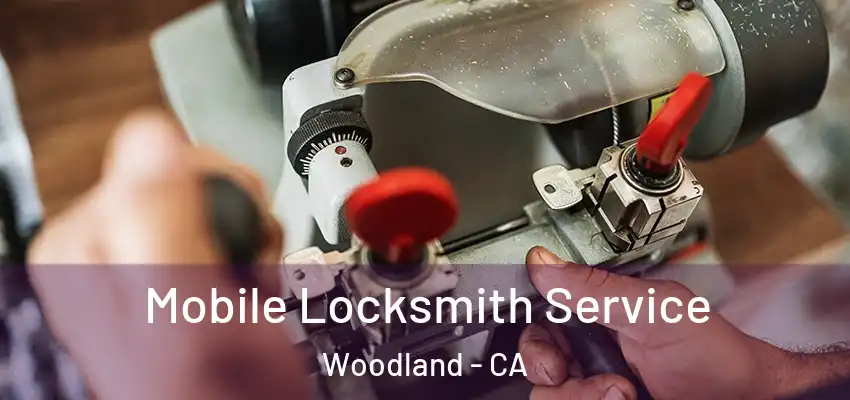  Mobile Locksmith Service Woodland - CA