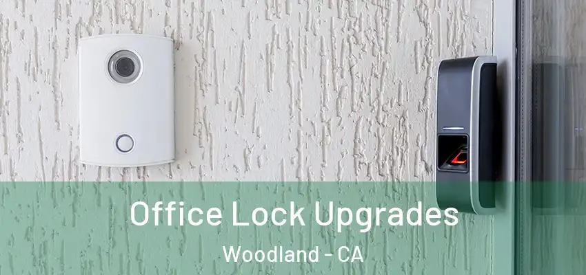  Office Lock Upgrades Woodland - CA